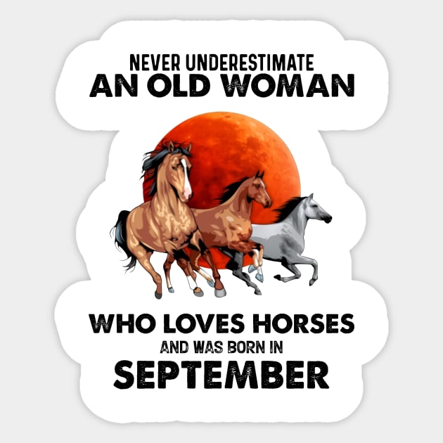 Never Underestimate An Old Woman Who Loves Horses And Was Born In September Sticker by Gadsengarland.Art